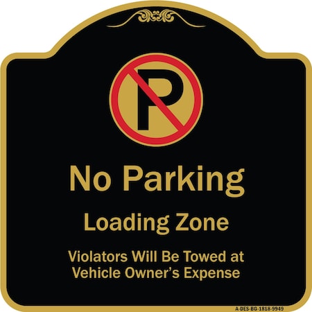 Signmission Designer Series-No Parking Loading Zone Violators Will Be Towed Vehicle Own, 18" x 18", BG-1818-9949 A-DES-BG-1818-9949